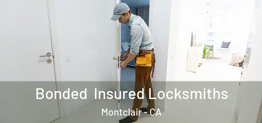 Bonded Insured Locksmiths Montclair - CA