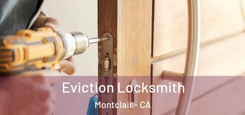  Eviction Locksmith Montclair - CA