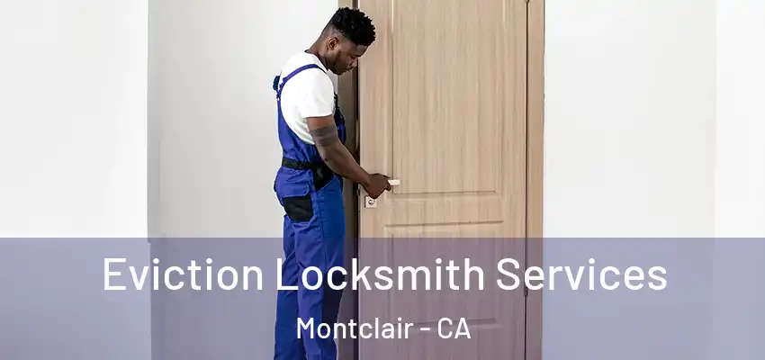  Eviction Locksmith Services Montclair - CA