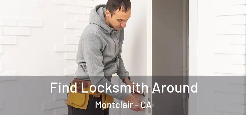  Find Locksmith Around Montclair - CA