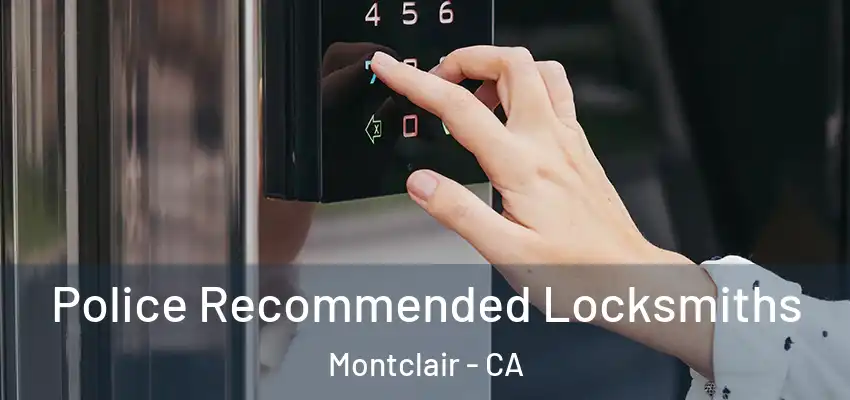  Police Recommended Locksmiths Montclair - CA