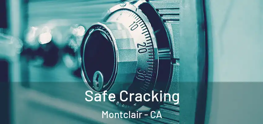 Safe Cracking Montclair - CA